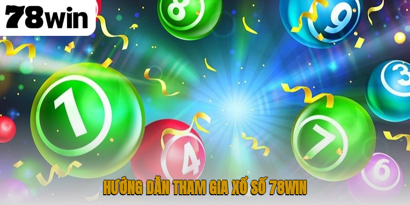 Hướng dẫn tham gia xổ số 78WIN
