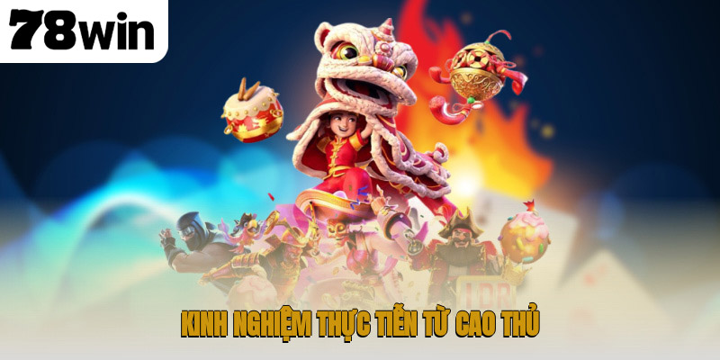 Kinh nghiệm thực tiễn từ cao thủ