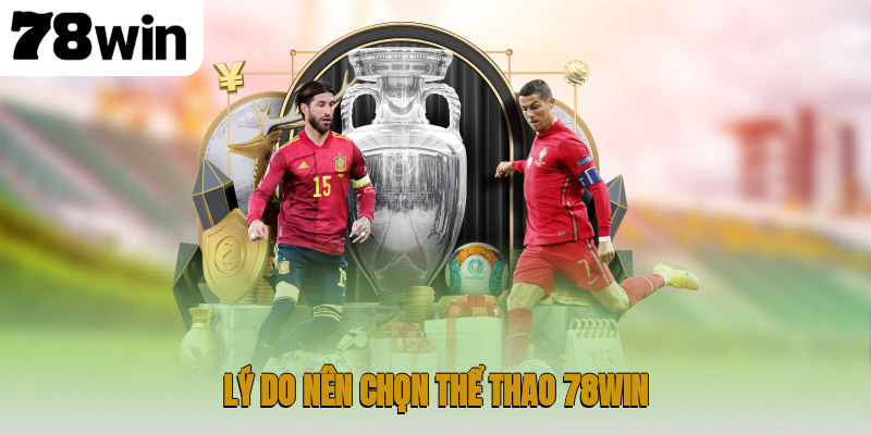 Lý do nên chọn thể thao 78WIN