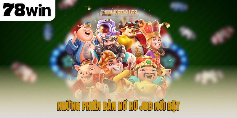 Những phiên bản nổ hũ JDB nổi bật